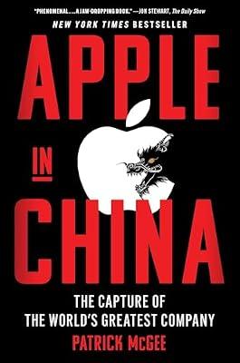 Apple in China: The Capture of the World's Greatest Company by McGee, Patrick | Hardcover | Business & Economics