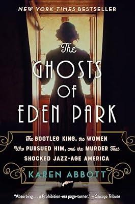 The Ghosts of Eden Park: The Bootleg King, the Women Who Pursued Him, and the Murder That Shocked Jazz-Age America by Abbott, Karen | Paperback | History