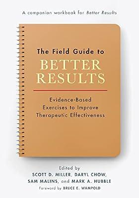 The Field Guide to Better Results: Evidence-Based Exercises to Improve Therapeutic Effectiveness | Paperback | Psychology