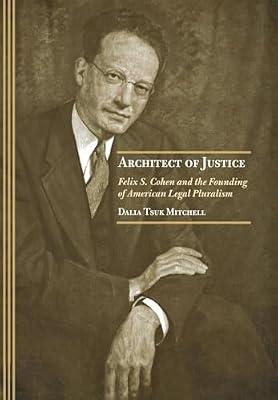 Architect of Justice: Felix S. Cohen and the Founding of American Legal Pluralism by Mitchell, Dalia Tsuk | Hardcover | Biography & Autobiography