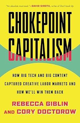 Chokepoint Capitalism: How Big Tech and Big Content Captured Creative Labor Markets and How We'll Win Them Back by Giblin, Rebecca; Doctorow, Cory | Hardcover | Business & Economics