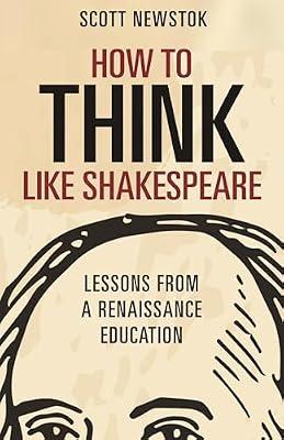 How to Think like Shakespeare: Lessons from a Renaissance Education by Newstok, Scott | Hardcover | Education