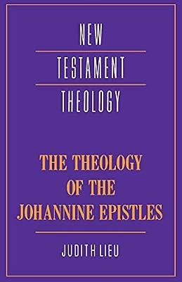 The Theology of the Johannine Epistles (New Testament Theology) by Lieu, Judith M. | Paperback | Religion