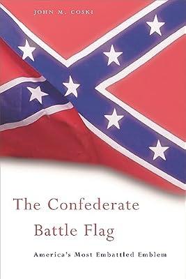 The Confederate Battle Flag – America′s Most Embattled Emblem by Coski, John M | Paperback | History
