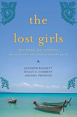 The Lost Girls: Three Friends, Four Continents, One Unconventional Detour Around the World by Pressner, Amanda; Baggett, Jennifer; Corbett, Holly C. | Hardcover | Biography & Autobiography