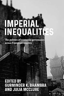 Imperial Inequalities: The Politics of Economic Governance Across European Empires (Postcolonial International Studies) | Hardcover | Social Science