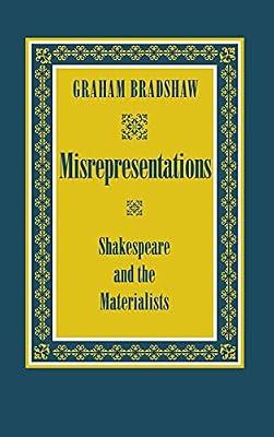 Misrepresentations: Shakespeare and the Materialists by Bradshaw, Graham | Hardcover | Shakespeare Studies & Criticism