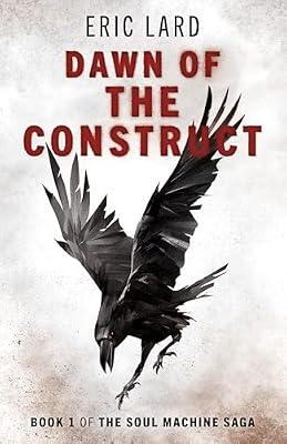 Dawn of the Construct - Book 1 of the Soul Machine Saga by Lard, Eric | Paperback | Fiction