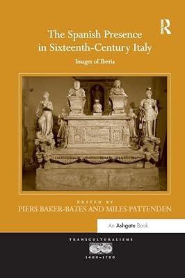 The Spanish Presence in Sixteenth-Century Italy: Images of Iberia (Transculturalisms, 1400-1700) | Paperback | The Arts: General Topics