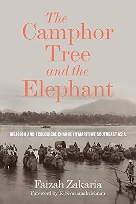 The Camphor Tree and the Elephant: Religion and Ecological Change in Maritime Southeast Asia (Culture, Place, and Nature: Studies in Anthropology) by Zakaria, Faizah | Hardcover | Social Science