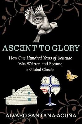 Ascent to Glory: How One Hundred Years of Solitude Was Written and Became a Global Classic by Santana-Acuña, Álvaro | Paperback | Literary Criticism