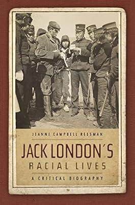 Jack London's Racial Lives: A Critical Biography by Reesman, Jeanne Campbell | Paperback | Literary Studies: Fiction