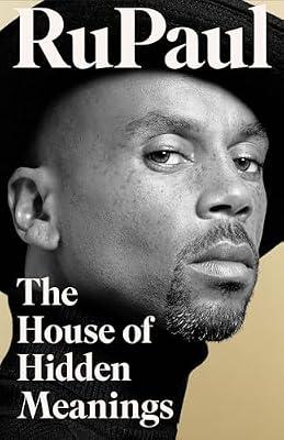 The House of Hidden Meanings: The Sunday Times bestselling memoir from the international drag superstar and pop culture icon by RuPaul | Hardcover | Memoirs