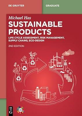 Sustainable Products: Life Cycle Assessment, Risk Management, Supply Chains, Eco-design (De Gruyter Textbook) by Has, Michael | Perfect | Business & Economics