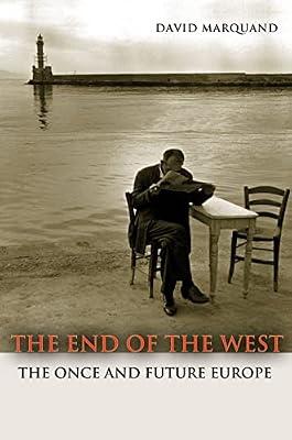 The End of the West: The Once and Future Europe by Marquand, David | Paperback | History
