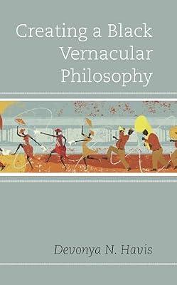 Creating a Black Vernacular Philosophy (Philosophy of Race) by Havis, Devonya N. | Hardcover | Philosophy