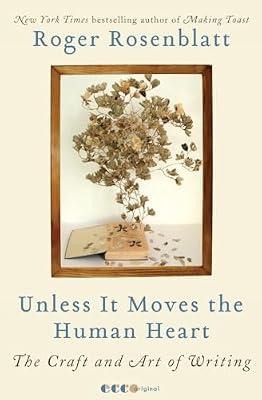 Unless It Moves the Human Heart: The Craft and Art of Writing by Rosenblatt, Roger | Paperback | Language Arts & Disciplines