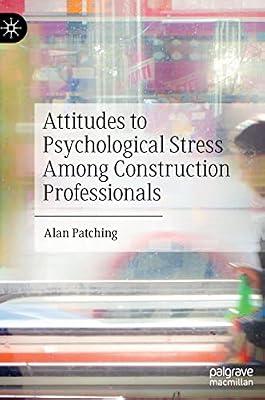 Attitudes to Psychological Stress Among Construction Professionals by Alan Patching | Hardcover | Psychology