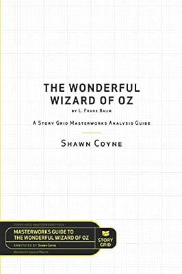 The Wonderful Wizard of Oz by L. Frank Baum: A Story Grid Masterwork Analysis Guide: 4 (Masterwork Guide) by Coyne, Shawn | Paperback | Business Communication & Presentation