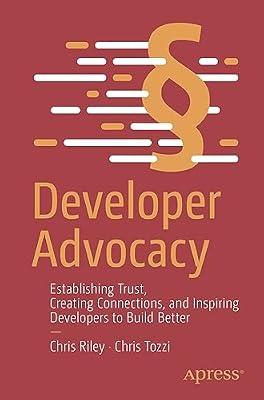 Developer Advocacy: Establishing Trust, Creating Connections, and Inspiring Developers to Build Better by Tozzi, Chris; Riley, Chris | Paperback | Personnel & Human Resources Management