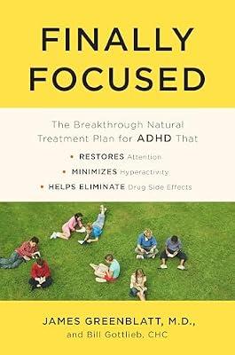 Finally Focused: The Breakthrough Natural Treatment Plan for ADHD That Restores Attention, Minimizes Hyperactivity, and Helps Eliminate Drug Side Effects by Greenblatt MD, James; Gottlieb CPHC, Bill | Paperback | Family & Relationships