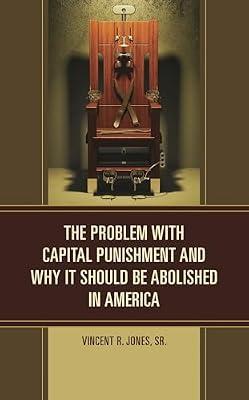 The Problem with Capital Punishment and Why It Should Be Abolished in America by Jones Sr., Vincent R. | Hardcover | Crime & Criminology