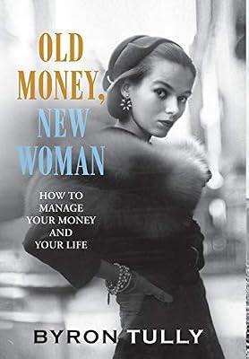 Old Money, New Woman: How To Manage Your Money and Your Life by Tully, Byron | Hardcover | Self-Help & Personal Development