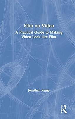 Film on Video: A Practical Guide to Making Video Look like Film by Kemp, Jonathan | Hardcover | The Arts: General Topics