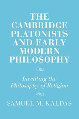 The Cambridge Platonists and Early Modern Philosophy: Inventing the Philosophy of Religion (Cambridge Studies in Religion and Platonism) by Kaldas, Samuel M. | Hardcover | Religion