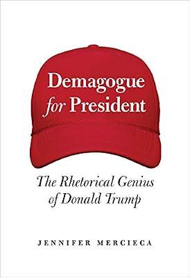 Demagogue for President: The Rhetorical Genius of Donald Trump by Mercieca, Jennifer | Hardcover | Political Science