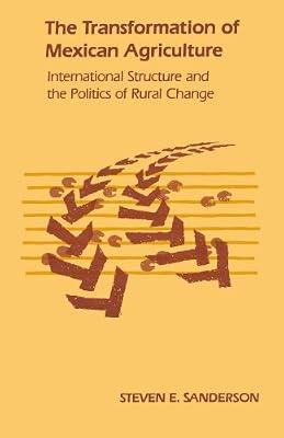 The Transformation of Mexican Agriculture: International Structure and the Politics of Rural Change (Princeton Legacy Library) by Sanderson, S. | Paperback | Agriculture & Related Industries