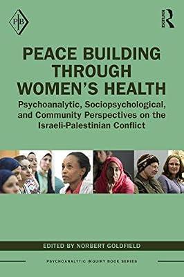 Peace Building Through Women’s Health: Psychoanalytic, Sociopsychological, and Community Perspectives on the Israeli-palestinian Conflict (Psychoanalytic Inquiry Book) | Paperback | Health & Fitness