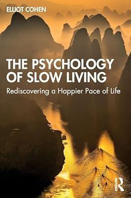 The Psychology of Slow Living: Rediscovering a Happier Pace of Life by Cohen, Elliot | Paperback | Health & Fitness