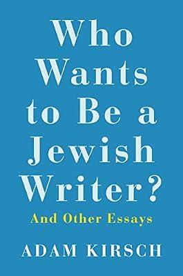 Who Wants to Be a Jewish Writer?: And Other Essays by Kirsch, Adam | Hardcover | Literature: History & Criticism