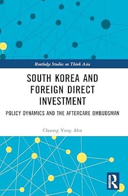 South Korea and Foreign Direct Investment: Policy Dynamics and the Aftercare Ombudsman (Routledge Studies on Think Asia) by Ahn, Choong Yong | Paperback | Social Science