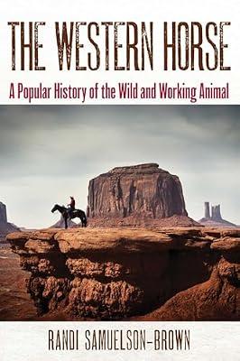 The Western Horse: A Popular History of the Wild and Working Animal by Samuelson-brown, Randi | Paperback | Nature