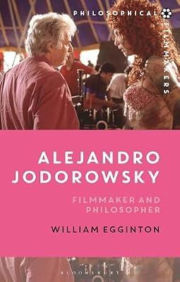 Alejandro Jodorowsky: Filmmaker and Philosopher (Philosophical Filmmakers) by Egginton, William | Hardcover | Philosophy