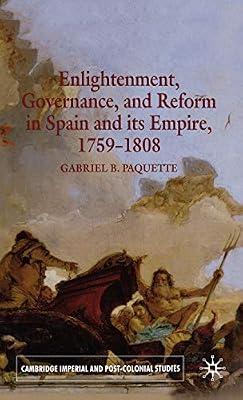 Enlightenment, Governance And Reform in Spain And Its Empire, 1759-1808 (Cambridge Imperial and Post-Colonial Studies) by Paquette, Gabriel | Hardcover | European History