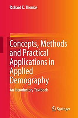 Concepts, Methods and Practical Applications in Applied Demography: An Introductory Textbook by Thomas, Richard K. | Hardcover | Population & Demography