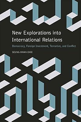 New Explorations into International Relations: Democracy, Foreign Investment, Terrorism, and Conflict: 6 (Studies in Security and International Affairs) by Choi, Seung-Whan | Paperback | Political Science