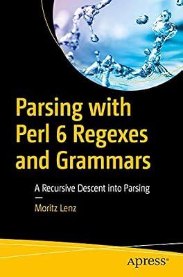 Parsing With Perl 6 Regexes and Grammars: A Recursive Descent into Parsing by Lenz, Moritz | Paperback | Compilers