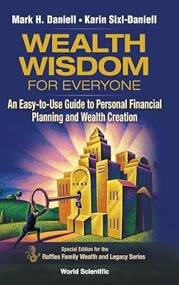 Wealth Wisdom For Everyone: An Easy-to-use Guide To Personal Financial Planning And Wealth Creation: 2 (Raffles Family Wealth And Legacy Series) by Daniell, Mark Haynes; Sixl-daniell, Karin | Hardcover | Personal Finance