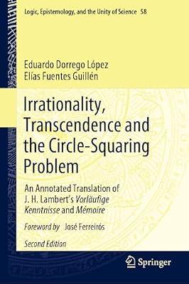 Irrationality, Transcendence and the Circle-Squaring Problem: An Annotated Translation of J. H. Lambert’s Vorläufige Kenntnisse and Mémoire: 58 (Logic, Epistemology, and the Unity of Science) by Dorrego López, Eduardo; Fuentes Guillén, Elías | Hardcover | History Of Mathematics