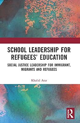 School Leadership for Refugees' Education: Social Justice Leadership for Immigrant, Migrants and Refugees by Arar, Khalid | Paperback | Education