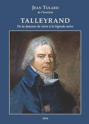 Talleyrand: De la douceur de vivre à la légende noire by Tulard, Jean | Paperback | History