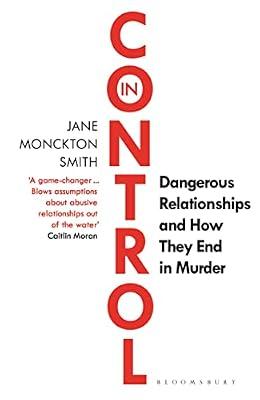In Control: Dangerous Relationships and How They End in Murder by Smith, Jane Monckton | Paperback | Crime & Criminology