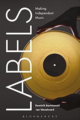 Labels: Making Independent Music by Bartmanski, Dominik; Woodward, Ian | Paperback | Society And Culture: General
