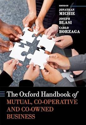 THE OXFORD HANDBOOK OF MUTUAL, CO-OPERATIVE, AND CO-OWNED BUSINESS C by Jonathan Michie (ed.), Joseph R. Blasi (ed.), Carlo Borzaga (ed.) | Hardcover | Business & Economics