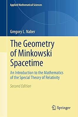 The Geometry of Minkowski Spacetime: An Introduction to the Mathematics of the Special Theory of Relativity: 92 (Applied Mathematical Sciences, 92) by Naber, Gregory L. | Hardcover | Mathematics