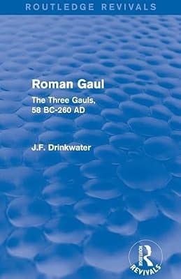 Roman Gaul: The Three Provinces, 58 Bc-ad 260 (Routledge Revivals) by Drinkwater, John | Paperback | History